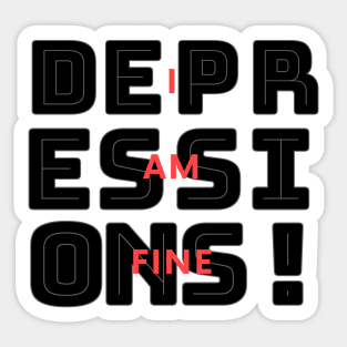 I Am Fine Depressions Sticker